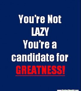 You're Not Lazy. You're A Potential For Greatness!
